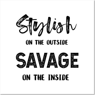 Stylish on the outside savage on the inside Posters and Art